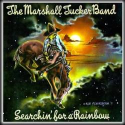 The Marshall Tucker Band : Searchin' for a Rainbow
